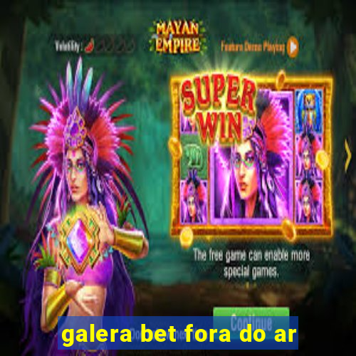 galera bet fora do ar